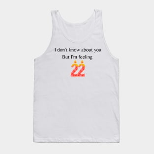 I don't know about you but I'm feeling 22 | Taylor Swift Tank Top